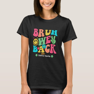 Camiseta Bruh We Back Happy First Day Science Teacher Funny