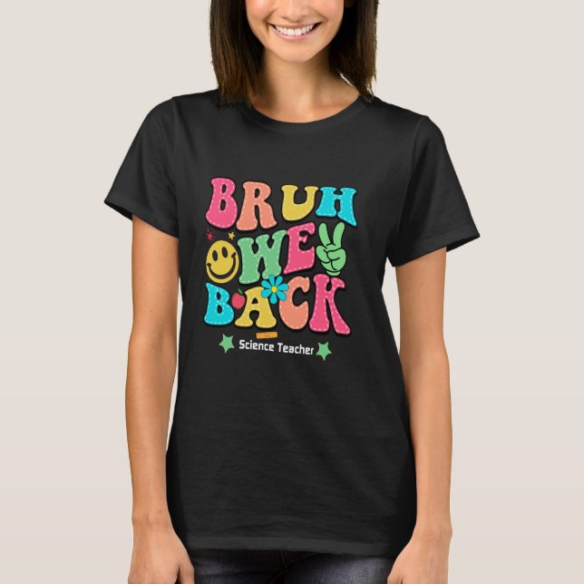 Camiseta Bruh We Back Happy First Day Science Teacher Funny (Anverso)