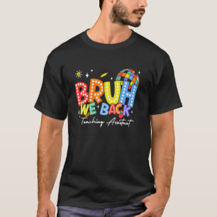 Camiseta Bruh We Back Teaching Assistant Back 2 School 2024