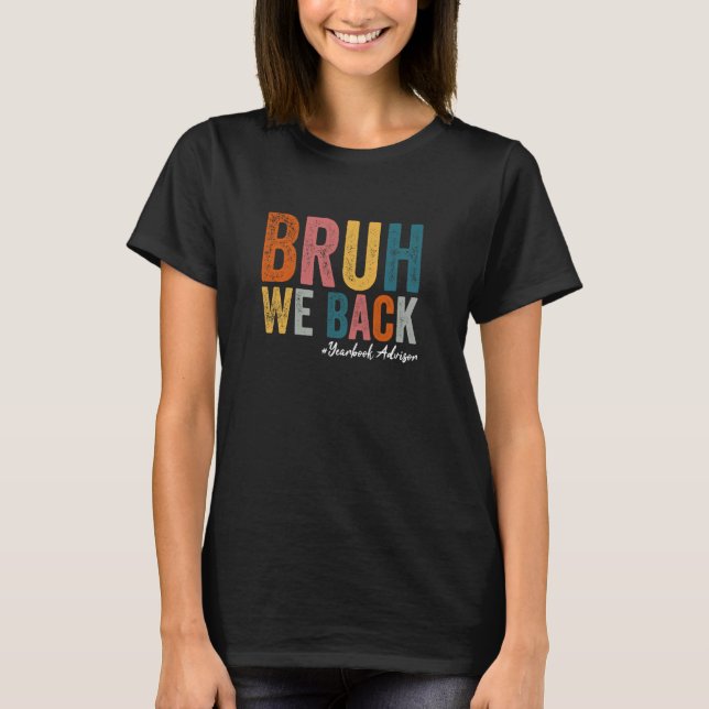 Camiseta Bruh We Back Yearbook Advisor Funny Back To School (Anverso)