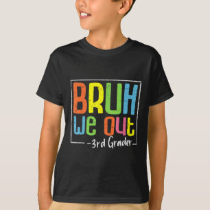 Camiseta Bruh We Out 3Grader Third Graduation Cl O