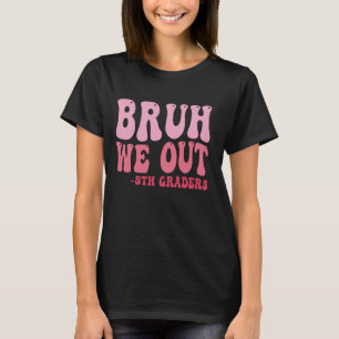 Camiseta Bruh We Out 5º Graduado Cla