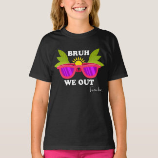 Camiseta Bruh We Out - Divertido profesor se escapa de la c