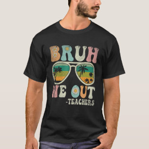 Camiseta Bruh We Out Groovy Retro Teachers Happy Day O
