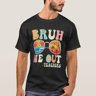 Camiseta Bruh We Out Groovy Retro Teachers Happy Day O