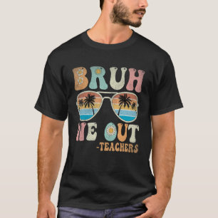 Camiseta Bruh We Out Groovy Retro Teachers Happy Day O