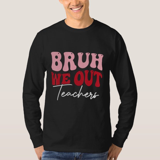 Camiseta Bruh We Out Happy Last Day Of School Teacher  Summ (Anverso)