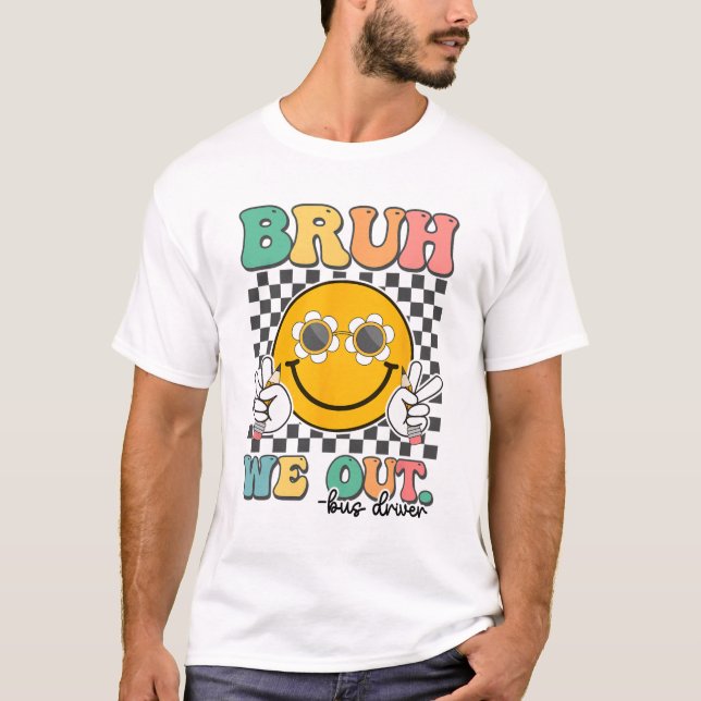 Camiseta Bruh We Out Los Conductores De Autobús Sonríen El  (Anverso)
