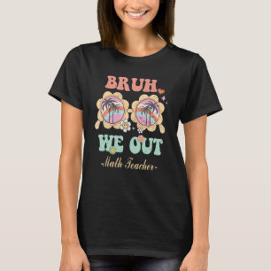 Camiseta Bruh We Out Math Teacher Retro Groovy
