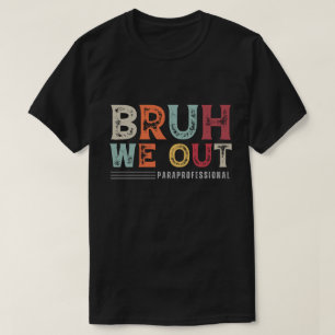 Camiseta Bruh We Out Paraprofesional - Fin del año escolar