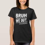Camiseta Bruh We Out Science Teachers Happy Day Of Sch<br><div class="desc">Bruh We Out Science Teachers Happy Day</div>