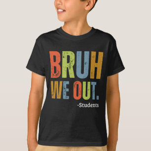 Camiseta Bruh We Out Students End School Teacher