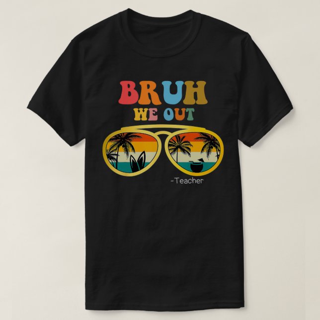 Camiseta Bruh We Out Teacher Funny Teacher Summer (Diseño del anverso)