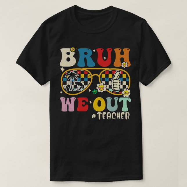 Camiseta Bruh We Out Teachers (Diseño del anverso)