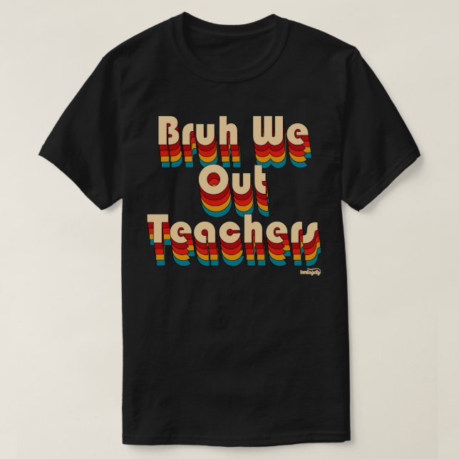 Camiseta Bruh We Out Teachers (Diseño del anverso)