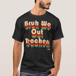 Camiseta Bruh We Out Teachers