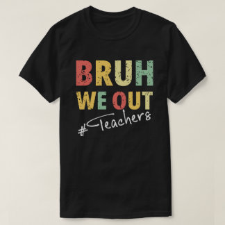 Camiseta Bruh We Out Teachers