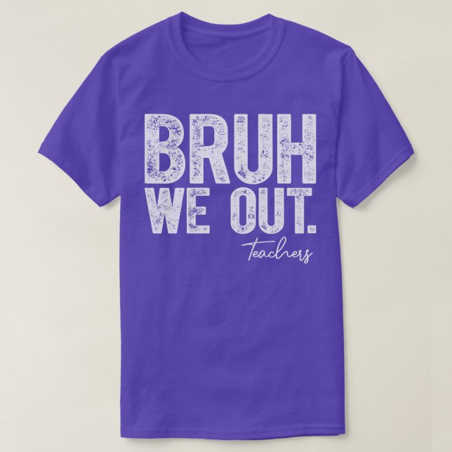 Camiseta Bruh We Out Teachers (Diseño del anverso)