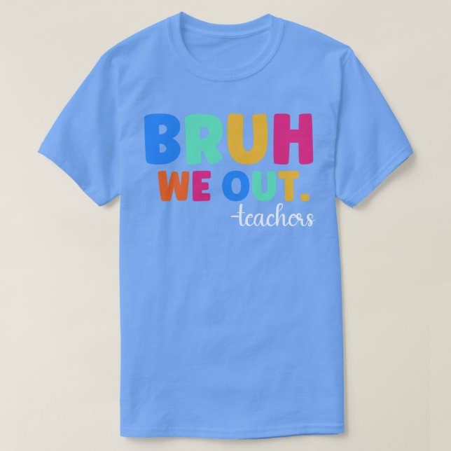 Camiseta Bruh We Out Teachers 1 (Diseño del anverso)