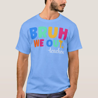 Camiseta Bruh We Out Teachers 1