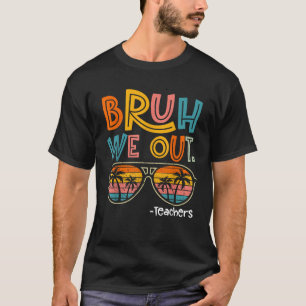 Camiseta Bruh We Out Teachers 2024 End Of School Teacher Su