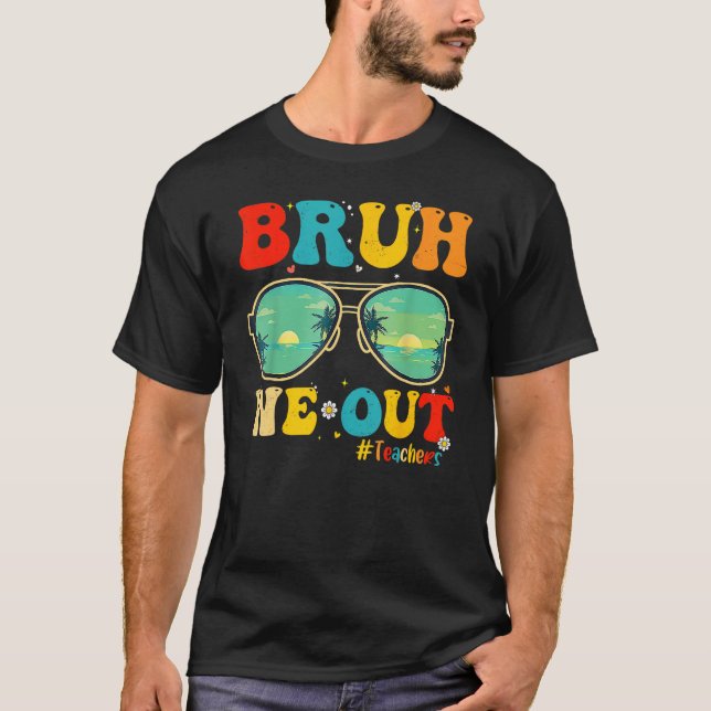 Camiseta Bruh We Out Teachers End Of School Year Teacher He (Anverso)