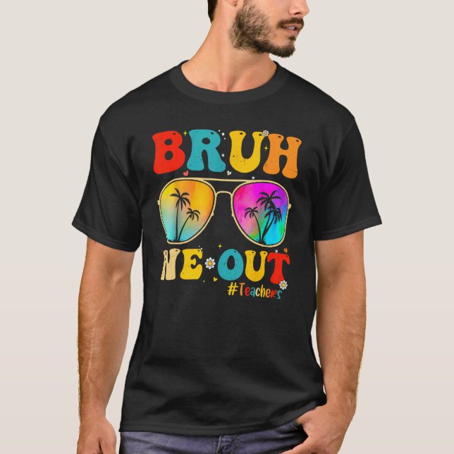 Camiseta Bruh We Out Teachers End Of School Year Teacher He (Anverso)