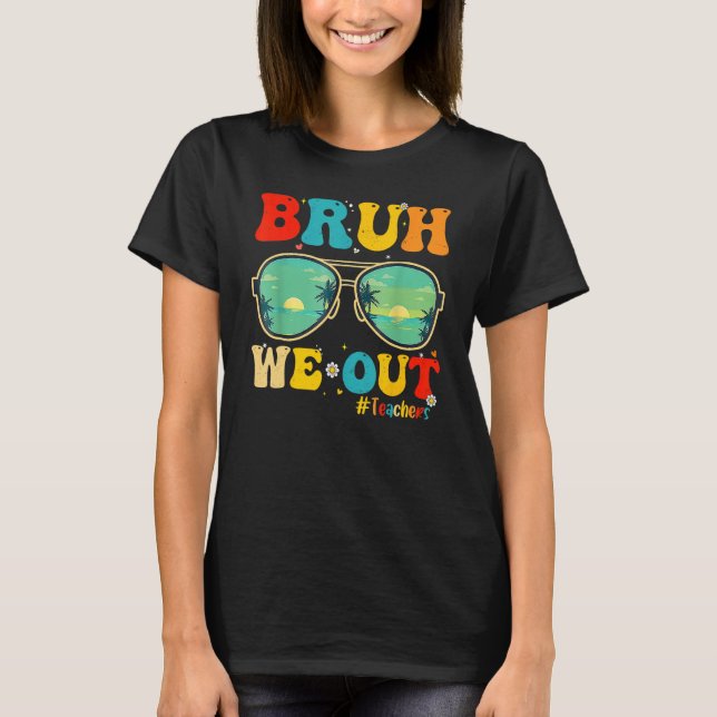Camiseta Bruh We Out Teachers End Of School Year Teacher He (Anverso)