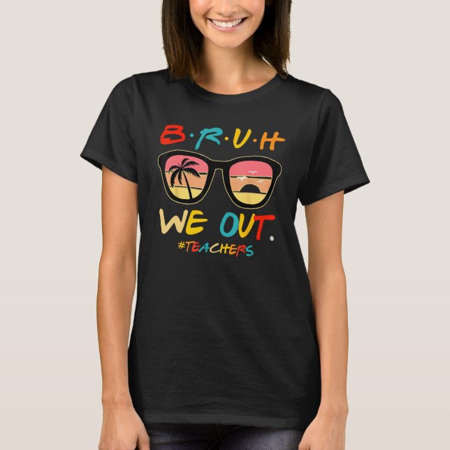 Camiseta Bruh We Out Teachers End Of School Year Teacher He (Anverso)