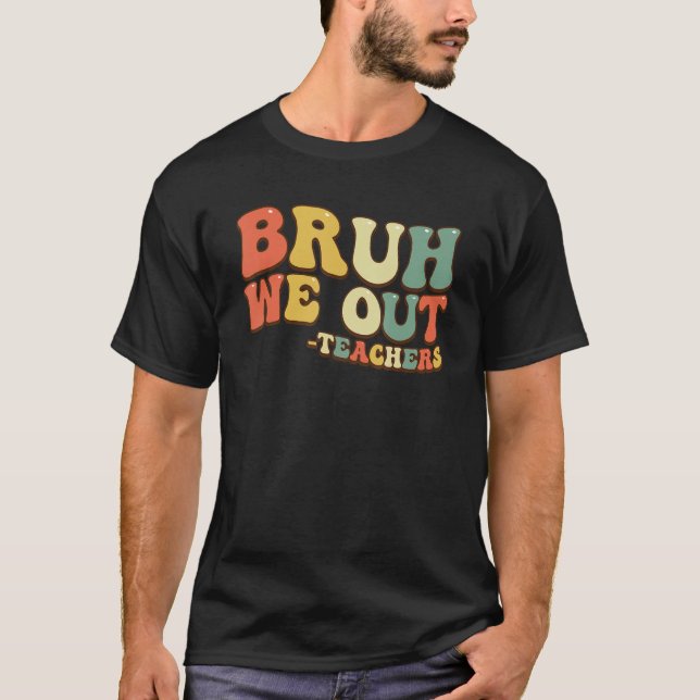 Camiseta Bruh We Out Teachers End Of School Year Teacher Su (Anverso)
