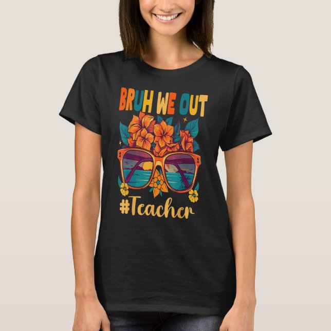 Camiseta Bruh We Out Teachers End Of School Year Teacher Su (Anverso)