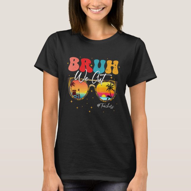 Camiseta Bruh We Out Teachers end Of School Year Teacher Su (Anverso)