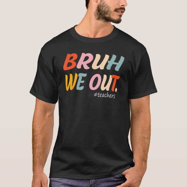 Camiseta Bruh We Out Teachers End Of Year Teacher Last Day  (Anverso)