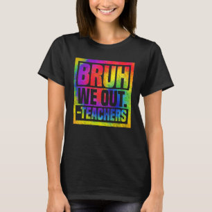 Camiseta Bruh We Out Teachers End School Year Hello Summ