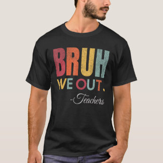 Camiseta Bruh We Out Teachers End School Year Hello Summ