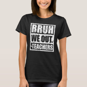Camiseta Bruh We Out Teachers End School Year Hello Summ