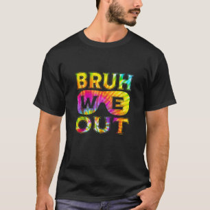 Camiseta Bruh We Out Teachers End School Year Summer Tie