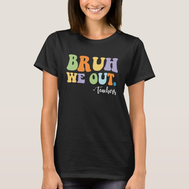 Camiseta BRUH We Out Teachers Funny (Anverso)
