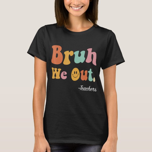 Camiseta Bruh We Out Teachers Funny End School Summ (Anverso)