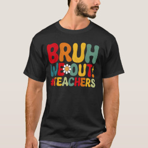 Camiseta Bruh We Out Teachers Funny Groovy End School Ye