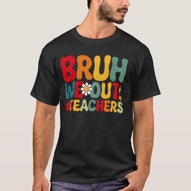 Camiseta Bruh We Out Teachers Funny Groovy End School Ye (Anverso)