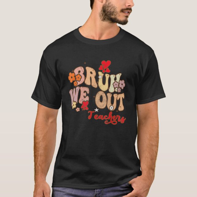 Camiseta Bruh We Out Teachers Groovy End Of School Year Tea (Anverso)