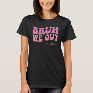 Camiseta Bruh We Out Teachers Groovy Happy Last Day of Scho