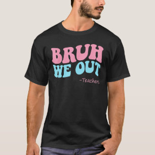 Camiseta Bruh We Out Teachers Groovy Happy Last Day of Scho