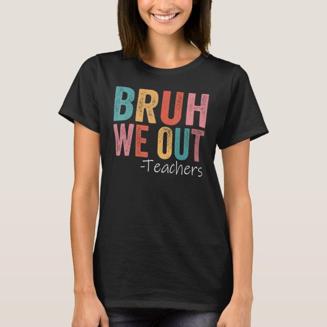 Camiseta Bruh We Out Teachers Happy Day Of School Retr (Anverso)