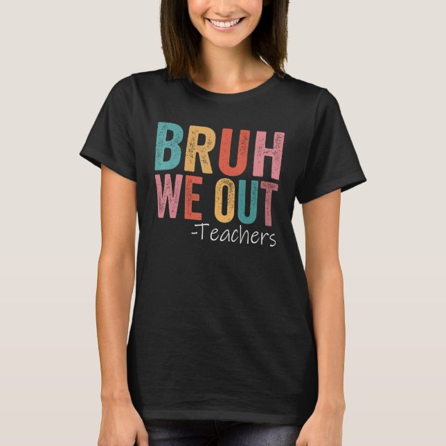 Camiseta Bruh We Out Teachers Happy Day Of School Retr (Anverso)