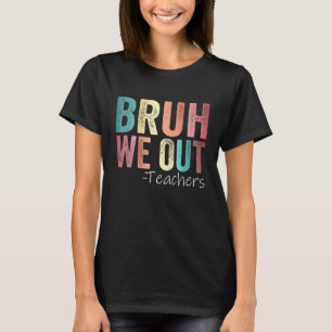 Camiseta Bruh We Out Teachers Happy Day Of School Retr