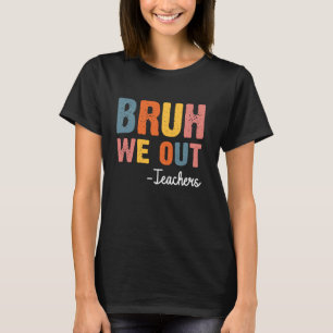 Camiseta Bruh We Out Teachers Happy Day Retr
