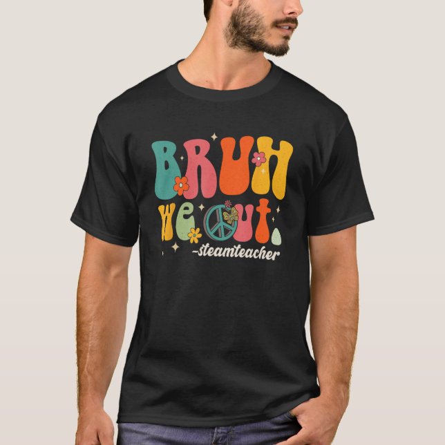 Camiseta Bruh We Out Teachers Last Day Of School STEAM Teac (Anverso)
