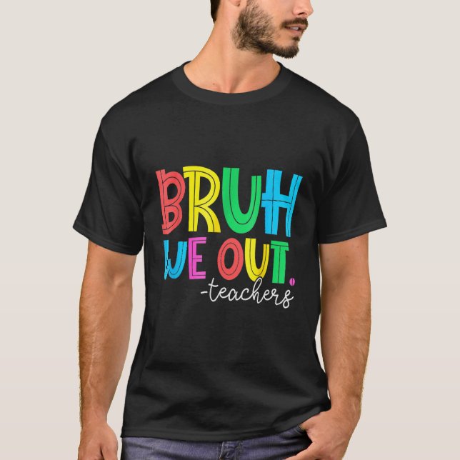 Camiseta Bruh We Out Teachers Student Happy Last Day Of Sch (Anverso)